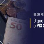 PIX Saque e o PIX Troco