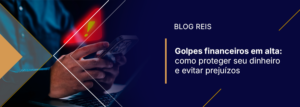 Imagem de capa do blog da Reis Revisional com destaque para Golpes Financeiros, abordando riscos, exemplos de golpes e formas de proteção financeira.